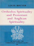 A History Of Christian Spirituality III: Orthodox Spirituality And Protestant And Anglican Spirituality