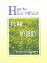 How To Live Without Fear & Worry