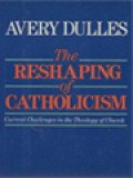 The Reshaping Of Catholicism: Current Challenges In The Theology Of Church