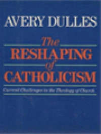 The Reshaping Of Catholicism: Current Challenges In The Theology Of Church