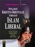 Pengaruh Kristen-Orientalis Terhadap Islam Liberal: Dialog Interaktif Dengan Aktivis Jaringan Islam Liberal