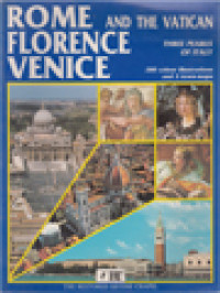 Rome And The Vatican, Florence, Venice: Three Pearls Of Italy, 280 Colour Illustrations And 3 Town Maps