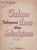 Islam Integrasi Ilmu Dan Kebudayaan: Menjawab Masalah-Masalah Pokok Dalam Rangka Islam Mengahadapi Dunia Modern