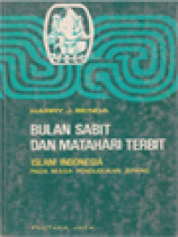 Bulan Sabit Dan Matahari Terbit: Islam Indonesia Pada Masa Pendudukan Jepang