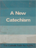 A New Catechism: The Catholic Faith For Adults, With Supplement