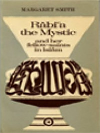 Image of Rābiʻa The Mystic And Her Fellow-Saints In Islam: Being The Life And Teachings Of Rabi'a Al-Adawiyya Al-Qaysiyya Of Basra Together With Some Account Of The Place Of The Women Saints In Islam