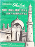 Bimbingan Shalat Lengkap Dan Mutiara-Mutiara Yang Dikandungnya: Memuat Masalah Sejarah Ringkas Shalat 5 Kali, Cara Pelaksanaan Dan Hikmahnya