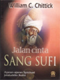 Jalan Cinta Sang Sufi: Ajaran-Ajaran Spiritual Jalaluddin Rumi