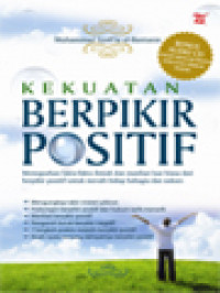 Kekuatan Berpikir Positif: Memaparkan Fakta-Fakta Ilmiah Dan Manfaat Luar Biasa Dari Berpikir Positif Untuk Meraih Hidup Bahagia Dan Sukses