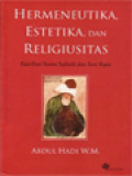 Hermeneutika, Estetika, Dan Religiusitas: Esai-Esai Sastra Sufistik Dan Seni Rupa