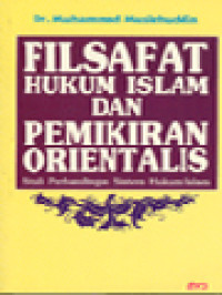 Filsafat Hukum Islam Dan Pemikiran Orientalis: Studi Perbandingan Sistem Hukum Islam