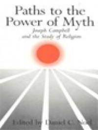 Paths To The Power Of Myth: Joseph Campbell And The Study Of Religion / Daniel C. Noel (Edited)