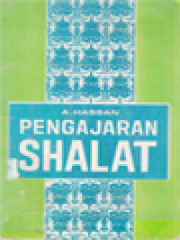 Pengajaran Shalat: Teori Bagi Praktek Shalat Dan Dalil-Dalilnya