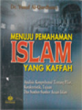 Menuju Pemahaman Islam Yang Kaffah: Analisa Komprehensif Tentang Pilar, Karakteristik, Tujuan Dan Sumber-Sumber Acuan Islam