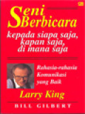 Seni Berbicara Kepada Siapa Saja, Kapan Saja, Di Mana Saja: Rahasia-Rahasia Komunikasi Yang Baik