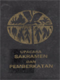 Upacara Sakramen Dan Pemberkatan: Untuk Pelayanan Pastoral