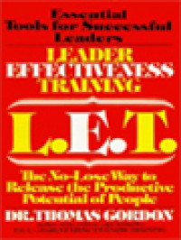 Leader Effectiveness Training L.E.T: The No-Lose Way To Release The Productive Potential Of People