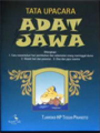 Tata Upacara Adat Jawa: Dilengkapi: Cara Menentukan Hari Pernikahan Dan Selamatan Orang Meninggal Dunia, Watak Hari Dan Pasaran, Doa Dan Japa Mantra