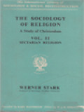 The Sociology Of Religion - A Study Of Christendom, Vol. II: Sectarian Religion