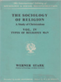 The Sociology Of Religion - A Study Of Christendom, Vol. IV: Types Of Religious Man