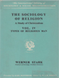 The Sociology Of Religion - A Study Of Christendom, Vol. IV: Types Of Religious Man