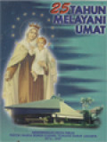 25 Tahun Melayani Umat: Memperingati Pesta Perak Paroki Maria Bunda Karmel Tomang Barat Jakarta 1972-1997