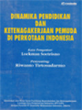 Dinamika Pendidikan Dan Ketenagakerjaan Pemuda Di Perkotaan Indonesia / Riwanto Tirtosudarmo (Editor)