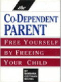 The Co-Dependent Parent: Free Yourself By Freeing Your Child