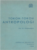 Tokoh-Tokoh Antropologi: Ikhtisar Dari Karya-Karya Dan Konsep-Konsep Sarjana-Sarjana Utama Dalam Antropologi