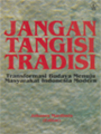 Jangan Tangisi Tradisi: Transformasi Budaya Menuju Masyarakat Indonesia Modern / Johanes Mardimin (Editor)