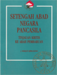 Setengah Abad Negara Pancasila: Tinjauan Kritis Ke Arah Pembaruan