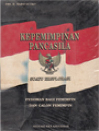 Image of Kepemimpinan Pancasila: Suatu Eksplorasi - Pedoman Bagi Pemimpin Dan Calon Pemimpin