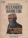 The Nature Of The Republic: Political Writings Of Alexander Hamilton