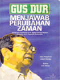 Gus Dur Menjawab Perubahan Zaman: Kumpulan Pemikiran K.H. Abdurrahman Wahid Presiden Ke-4 Republik Indonesia