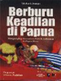 Berburu Keadilan Di Papua: Mengungkap Dosa-Dosa Politik Indonesia Di Papua Barat