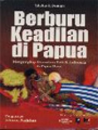 Berburu Keadilan Di Papua: Mengungkap Dosa-Dosa Politik Indonesia Di Papua Barat