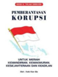 Pemberantasan Korupsi: Untuk Memperoleh Kemandirian, Kemakmuran, Kesejahteraan Dan Keadilan