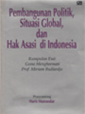 Pembangunan Politik, Situasi Global, Dan Hak Asasi Di Indonesia (Kumpulan Esei Guna Menghormati Prof. Miriam Budiardjo) / Haris Munandar (Editor)