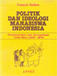 Politik Dan Ideologi Mahasiswa Indonesia: Pembentukan Dan Konsolidasi Orde Baru 1966-1974