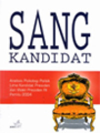 Sang Kandidat: Analisis Psikologi Politik Lima Kandidat Presiden Dan Wakil Presiden RI Pemilu 2004