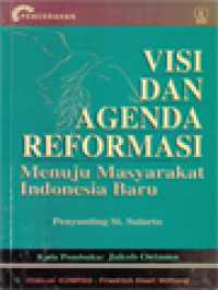 Visi Dan Agenda Reformasi: Menuju Masyarakat Indonesia Baru / St. Sularto (Editor)