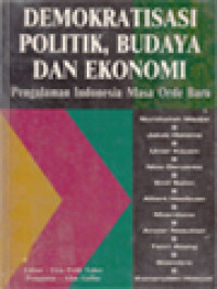 Demokratisasi Politik, Budaya Dan Ekonomi: Pengalaman Indonesia Masa Orde Baru / Elza Peldi Taher (Editor)