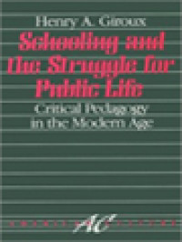 Schooling And The Struggle For Public Life: Critical Pedagogy In The Modern Age