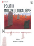 Politik Multikulturalisme: Menggugat Realitas Kebangsaan / Robert W. Hefner (Editor)