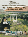 75 Tahun 1929-2004 Kongregasi Suster Misericordia RS.Panti Waluya Sawahan Malang, 