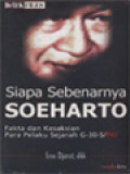 Siapa Sebenarnya Soeharto: Fakta Dan Kesaksian Para Pelaku Sejarah G-30-S/PKI