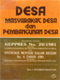 Desa, Masyarakat Desa Dan Pembangunan Desa: Dilengkapi Dengan Keppres No. 20/1981 Dan Instruksi Menteri Dalam Negeri No. 4 Tahun 1981