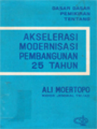 Dasar-Dasar Pemikiran Tentang Akselerasi Modernisasi Pembangunan 25 Tahun.