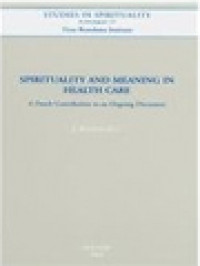 Spirituality And Meaning In Health Care: A Dutch Contribution To An Ongoing Discussion / J. Bouwer (Edited)