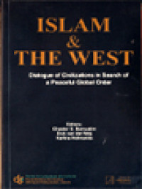 Islam & The West: Dialogue Of Civilizations In Search Of A Peaceful Global Order / Chaider S. Bamualim, Dick van der Meij, Karlina Helmanita (Edited)